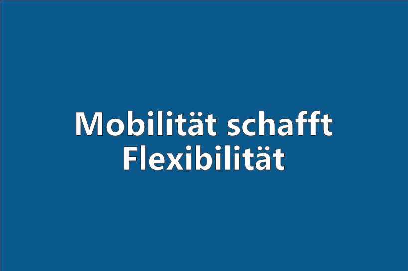 Mobilität schafft Flexibilität